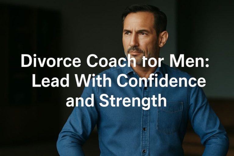 Divorce Coach for Men: Lead With Confidence and Strength