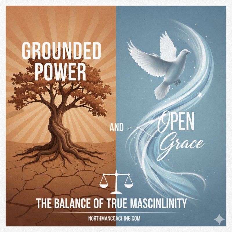 Grounded Power, Open Grace: The Balance of True Masculinity